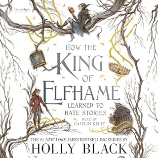 How the King of Elfhame Learned to Hate Stories Audiobook By Holly Black, Rovina Cai - illustrator cover art