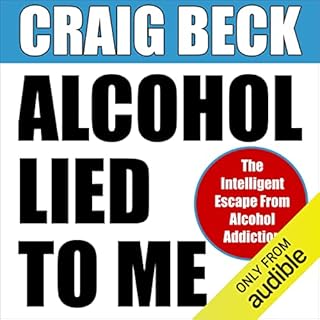 Alcohol Lied to Me: The Intelligent Escape from Alcohol Addiction Audiolibro Por Craig Beck arte de portada