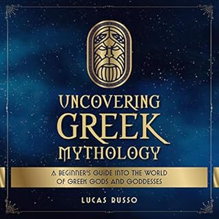 Uncovering Greek Mythology: A Beginner's Guide into the World of Greek Gods and Goddesses Audiolibro Por Lucas Russo arte de 