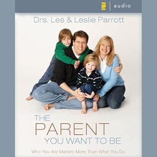 The Parent You Want to Be Audiobook By Drs. Les Parrott, Leslie Parrott cover art