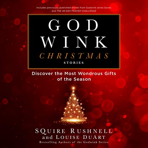 Godwink Christmas Stories: Discover the Most Wondrous Gifts of the Season Audiobook By SQuire D. Rushnell, Louise DuArt cover