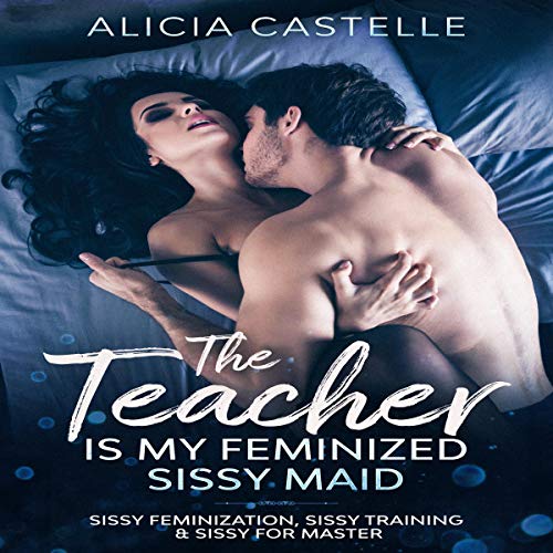 The Teacher Is My Feminized Sissy Maid Audiolivro Por Alicia Castelle capa