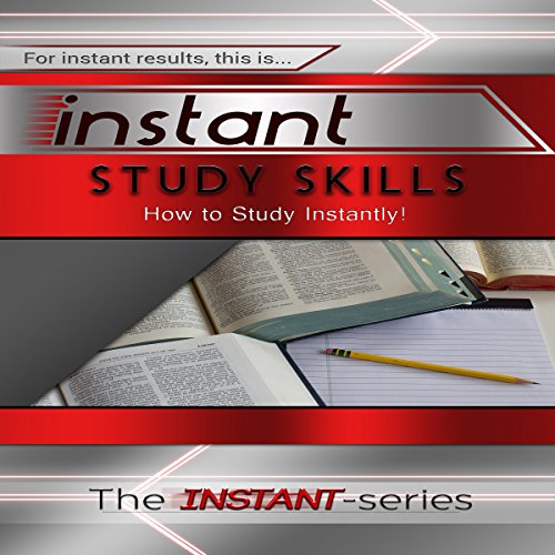 Instant Study Skills: How to Study Instantly! cover art