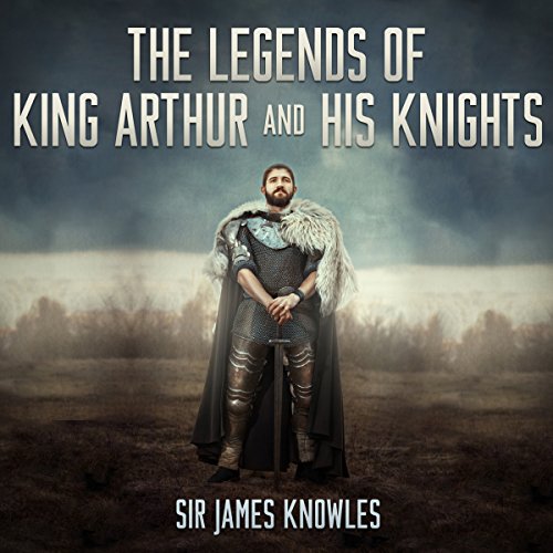 The Legends of King Arthur and His Knights Audiolibro Por James Knowles arte de portada