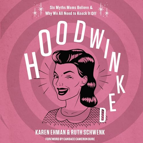 Hoodwinked Audiobook By Karen Ehman, Ruth Schwenk cover art