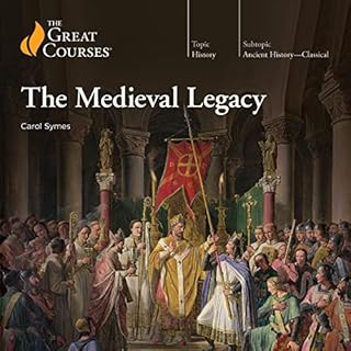 The Medieval Legacy Audiobook By Carol Symes, The Great Courses cover art