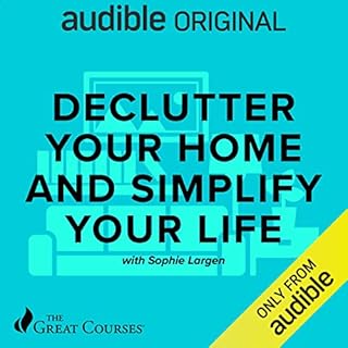 Declutter Your Home and Simplify Your Life Audiobook By Sophie Largen, The Great Courses cover art