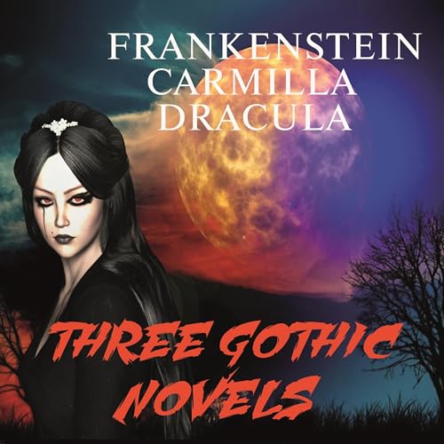 Three Gothic Novels Audiobook By Mary Wollstonecraft Shelley, Joseph Sheridan Le Fanu, Bram Stoker cover art