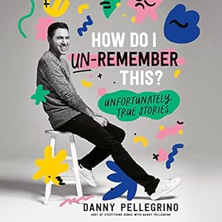 How Do I Un-Remember This? Audiobook By Danny Pellegrino cover art