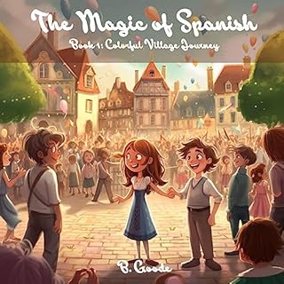 The Magic of Spanish: The Colorful Village Journey Audiolibro Por B. Goode arte de portada