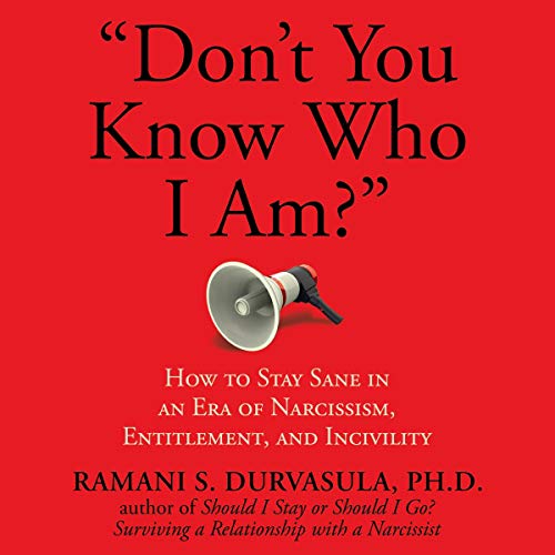 "Don't You Know Who I Am?": How to Stay Sane in an Era of Narcissism, Entitlement, and Incivility cover art