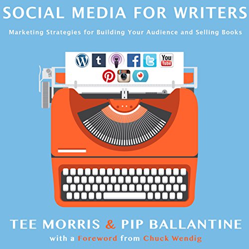 Social Media for Writers: Marketing Strategies for Building Your Audience and Selling Books Audiolibro Por Tee Morris, Pip Ba