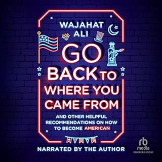 Go Back to Where You Came From Audiolibro Por Wajahat Ali arte de portada