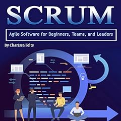 Scrum: Agile Software for Beginners, Teams, and Leaders Audiobook By Charissa Felts cover art