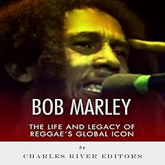 Bob Marley: The Life and Legacy of Reggae's Global Icon cover art