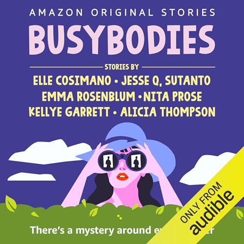 Busybodies Audiobook By Elle Cosimano, Jesse Q. Sutanto, Emma Rosenblum, Nita Prose, Kellye Garrett, Alicia Thompson cover ar