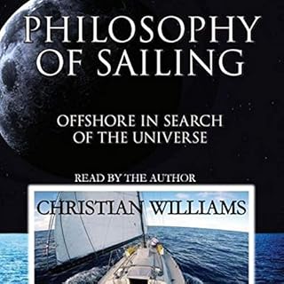 Philosophy of Sailing: Offshore in Search of the Universe Audiobook By Christian Williams cover art