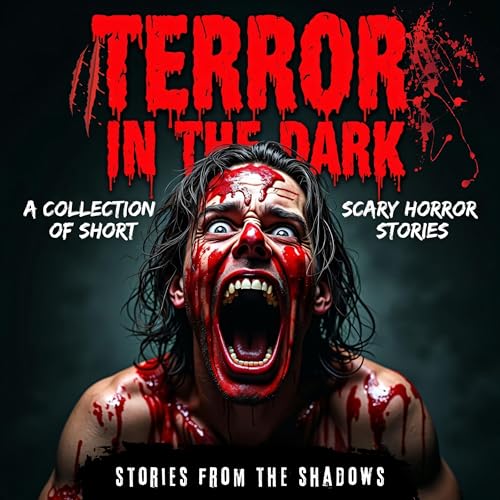 Terror in the Dark: A Collection of Short Scary Horror Stories Audiobook By Stories From The Shadows cover art