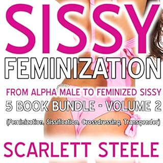 Sissy Feminization - From Alpha Male to Feminized Sissy - 5 Book Bundle - Volume 2 Audiobook By Scarlett Steele cover art