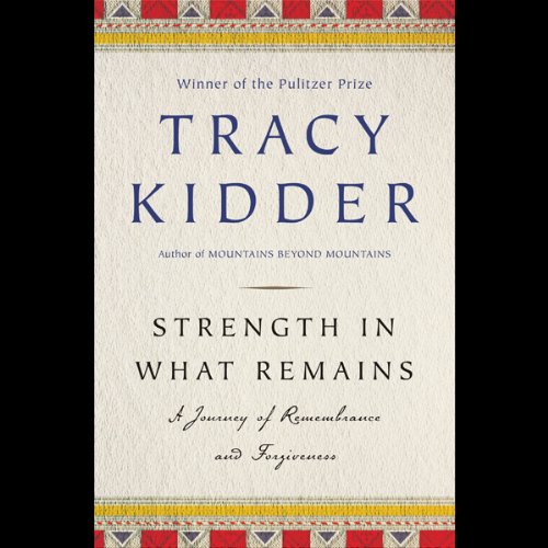 Strength in What Remains Audiobook By Tracy Kidder cover art