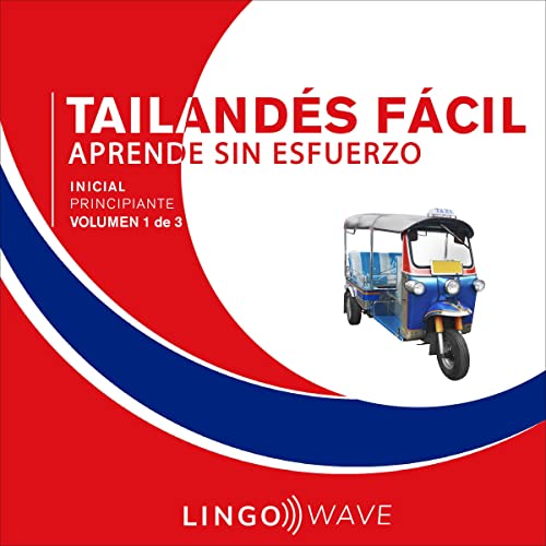 Tailandés Fácil - Aprende Sin Esfuerzo - Principiante inicial - Volumen 1 de 3 [Easy Thai - Learn Effortlessly 