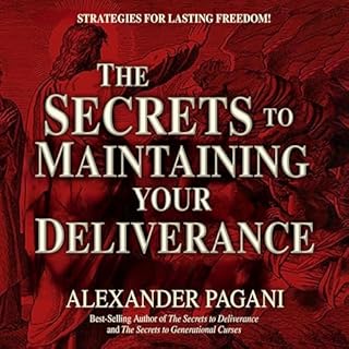 The Secrets to Maintaining Your Deliverance Audiobook By Alexander Pagani cover art