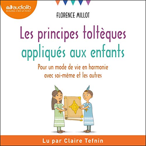 Les Principes toltèques appliqués aux enfants Audiobook By Florence Millot cover art