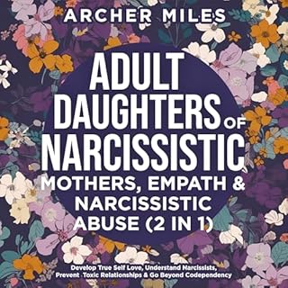 Adult Daughters of Narcissistic Mothers, Empath & Narcissistic Abuse (2 in 1) Audiobook By Archer Miles cover art