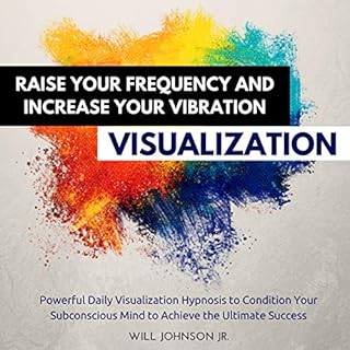 Raise Your Frequency and Increase Your Vibration Visualization Audiobook By Will Johnson Jr. cover art