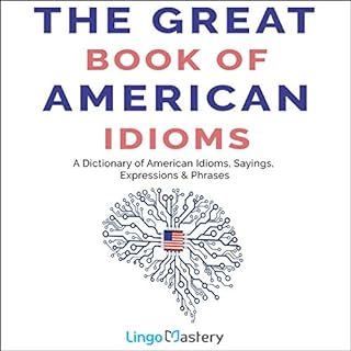 The Great Book of American Idioms Audiobook By Lingo Mastery cover art