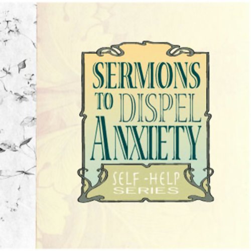 Sermons to Dispel Anxiety Audiobook By Ralph Waldo Emerson, Charles Kingsley, James Martineau, more cover art