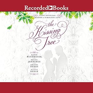 The Kissing Tree Audiobook By Karen Witemeyer, Regina Jennings, Amanda Dykes, Nicole Deese cover art