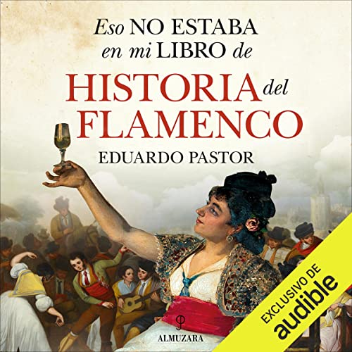 Eso no estaba en mi libro de historia del flamenco Audiolibro Por Eduardo Javier Pastor Rodríguez arte de portada