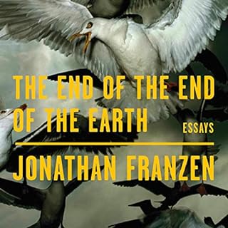 The End of the End of the Earth Audiobook By Jonathan Franzen cover art