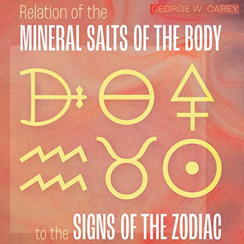 Relation of the Mineral Salts of the Body to the Signs of the Zodiac Audiolibro Por George W. Carey arte de portada