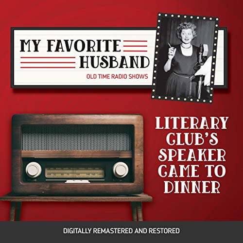 My Favorite Husband: Literary Club's Speaker Came to Dinner Audiolibro Por Bob Carroll Jr., Madelyn Pugh arte de portada