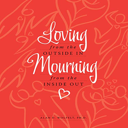 Loving from the Outside In, Mourning from the Inside Out Audiolibro Por Alan D Wolfelt PhD arte de portada