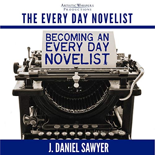 Becoming an Every Day Novelist: Thirty Days from Idea to Publication Audiolivro Por J. Daniel Sawyer capa