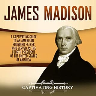 James Madison: A Captivating Guide to an American Founding Father Who Served as the Fourth President of the United States of 