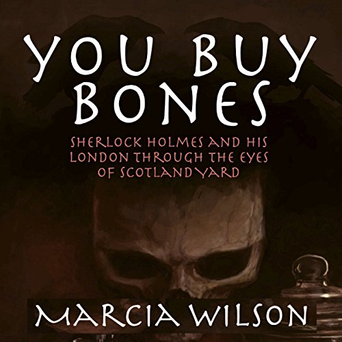 You Buy Bones: Sherlock Holmes and his London Through the Eyes of Scotland Yard Audiolivro Por Marcia Wilson capa