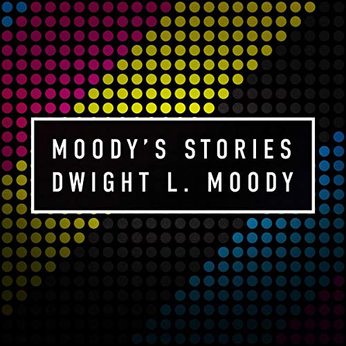 Moody's Stories: Incidents and Illustrations Audiobook By Dwight Lyman Moody cover art