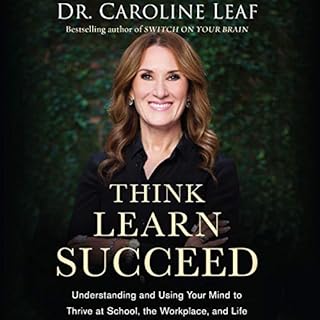 Think, Learn, Succeed Audiobook By Dr. Caroline Leaf, Robert Turner - afterword, Peter Amua-Quarshi - foreword cover art