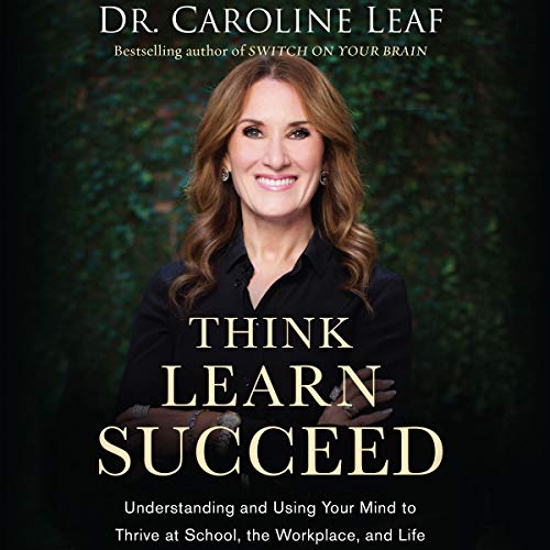 Think, Learn, Succeed Audiobook By Dr. Caroline Leaf, Robert Turner - afterword, Peter Amua-Quarshi - foreword cover art