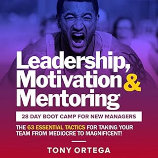 Leadership, Motivation & Mentoring: 28 Day Boot Camp for New Managers Audiobook By Tony Ortega cover art