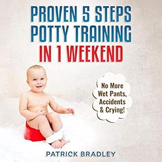 Proven 5-Steps Potty Training in 1 Weekend: No More Wet Pants, Accidents & Crying! Audiolibro Por Patrick Bradley arte de