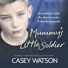 Mummy's Little Soldier: A Troubled Child. An Absent Mum. A Shocking Secret. cover art