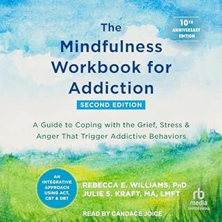 The Mindfulness Workbook for Addiction Audiobook By Rebecca E. Williams PhD, Julie S. Kraft MA LMFT cover art