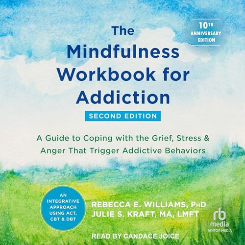 The Mindfulness Workbook for Addiction Audiobook By Rebecca E. Williams PhD, Julie S. Kraft MA LMFT cover art