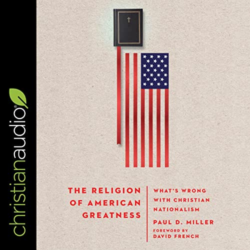 The Religion of American Greatness Audiobook By Paul D. Miller, David French - foreword cover art