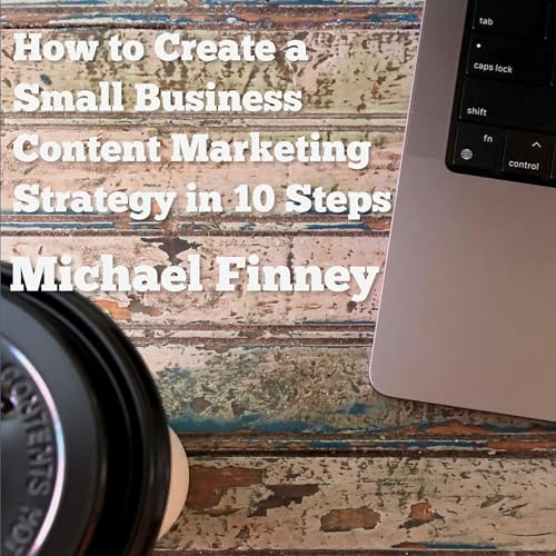 Couverture de How to Create a Small Business Content Marketing Strategy in 10 Steps